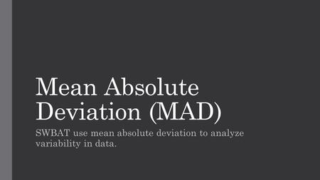 Mean Absolute Deviation (MAD)