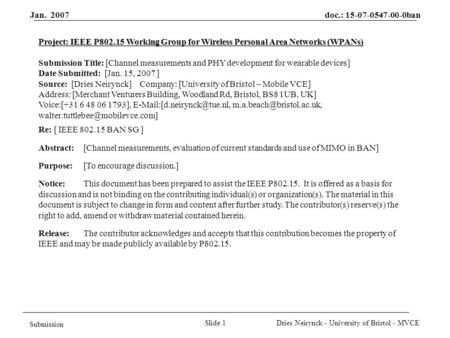 Jan. 2007 doc.: 15-07-0547-00-0ban Slide 1 Submission Dries Neirynck - University of Bristol - MVCE Project: IEEE P802.15 Working Group for Wireless Personal.