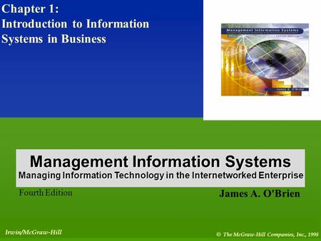 1- 1 Irwin/McGraw-Hill © The McGraw-Hill Companies, Inc., 1998 James A. O'Brien Fourth Edition Management Information Systems Managing Information Technology.