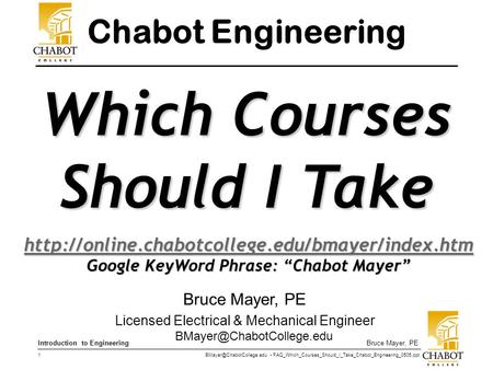 FAQ_Which_Courses_Should_I_Take_Chabot_Engineering_0505.ppt 1 Bruce Mayer, PEIntroduction to Engineering Bruce Mayer, PE Licensed.