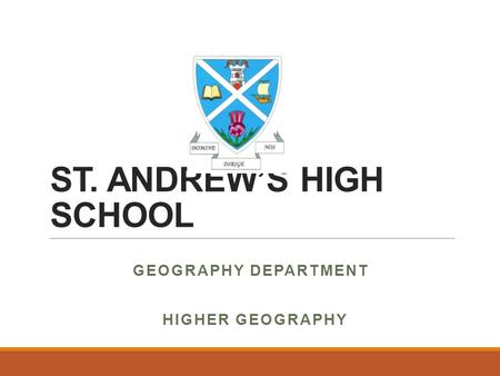 ST. ANDREW’S HIGH SCHOOL GEOGRAPHY DEPARTMENT HIGHER GEOGRAPHY.