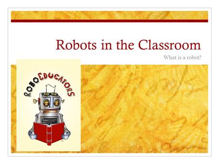 Robots in the Classroom