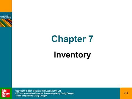 7-1 Copyright  2007 McGraw-Hill Australia Pty Ltd PPTs t/a Australian Financial Accounting 5e by Craig Deegan Slides prepared by Craig Deegan Chapter.