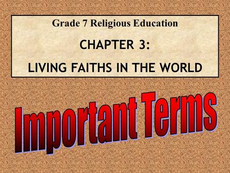 Grade 7 Religious Education CHAPTER 3: LIVING FAITHS IN THE WORLD.