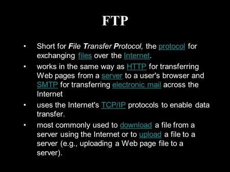 FTP Short for File Transfer Protocol, the protocol for exchanging files over the Internet.protocolfilesInternet works in the same way as HTTP for transferring.