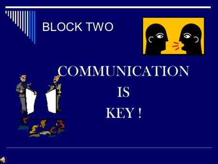 BLOCK TWO COMMUNICATION IS KEY !. Welcome This training block was created to bridge the gap between supervisors and workers. The goal of the block is.