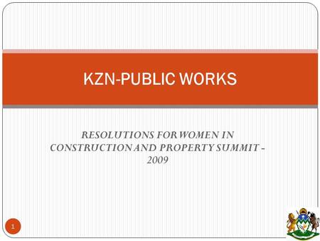 RESOLUTIONS FOR WOMEN IN CONSTRUCTION AND PROPERTY SUMMIT - 2009 KZN-PUBLIC WORKS 1.