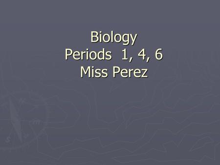 Biology Periods 1, 4, 6 Miss Perez. About me… ► A Ventura local ► UCSD—biology major/teaching minor ► CSUCI—teaching credential ► CSUN—master’s degree.