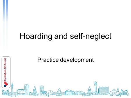 Hoarding and self-neglect Practice development. Why it matters.