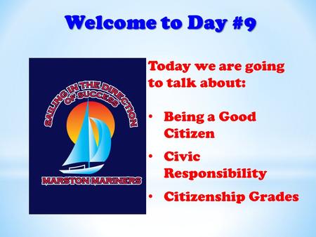 Welcome to Day #9 Today we are going to talk about: Being a Good Citizen Civic Responsibility Citizenship Grades.