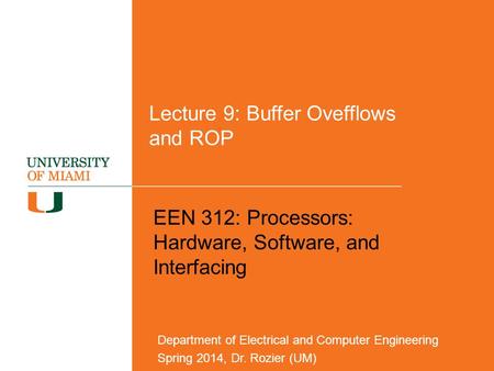 Lecture 9: Buffer Ovefflows and ROP EEN 312: Processors: Hardware, Software, and Interfacing Department of Electrical and Computer Engineering Spring 2014,