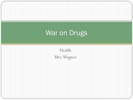 Health Mrs. Wagner War on Drugs. Statistics 6% of the world’s population 60% of drugs are bought in US Drugs are were the money is $1200 per seconds on.