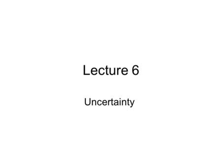 Lecture 6 Uncertainty. Cost of Risk Agents are said to be risk averse if they prefer the expected payoff from a gamble to the gamble itself.