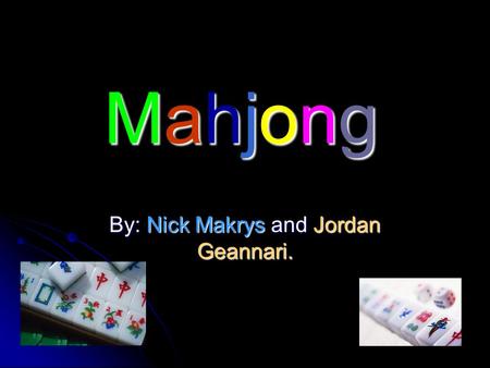 Mahjong By: Nick Makrys and Jordan Geannari.. Mahjong The game was created by Confucius in 500 BC. The game was created by Confucius in 500 BC. It was.