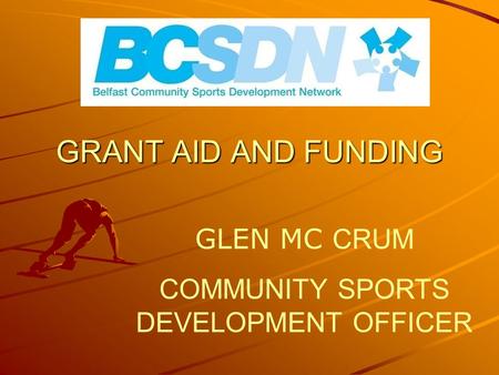 GRANT AID AND FUNDING GLEN MC CRUM COMMUNITY SPORTS DEVELOPMENT OFFICER.