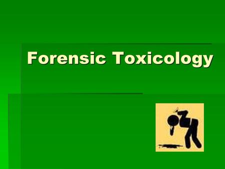 Forensic Toxicology. Toxicologist  An individual charged with the responsibility of detecting and identifying the presence of drugs and poisons in body.