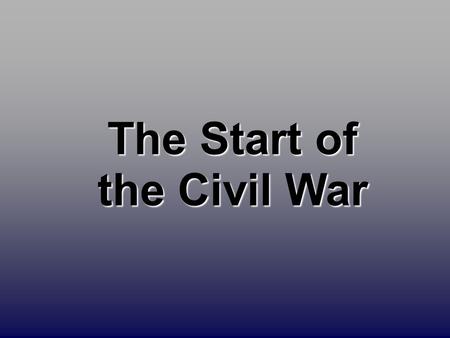 The Start of the Civil War. Fort Sumter: April 12, 1861 Confederate officials began seizing federal-mint branches, arsenals, and military posts. Confederate.