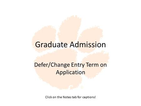 Graduate Admission Defer/Change Entry Term on Application Click on the Notes tab for captions!