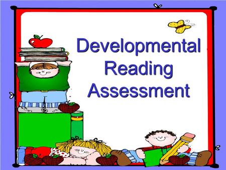 Developmental Reading Assessment. DRA Background In 1983, the US Department of Education published A Nation At Risk, a report that describes the reading.