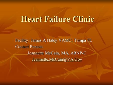 Heart Failure Clinic Facility: James A Haley VAMC, Tampa FL Contact Person: Jeannette McCain, MA, ARNP-C