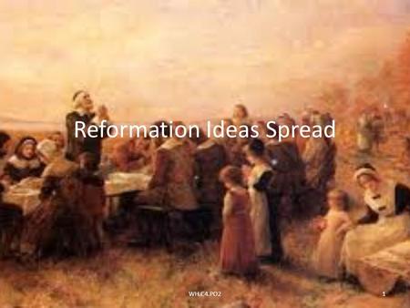 Reformation Ideas Spread 1WH.C4.PO2. Reformation Ideas Spread Catholic Monarchs and the Catholic Church fought back against the Protestants. Also took.