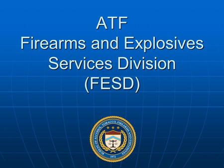 ATF Firearms and Explosives Services Division (FESD)