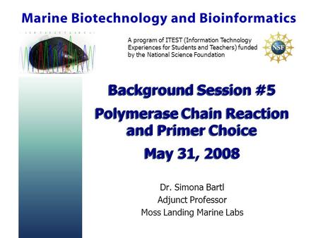 A program of ITEST (Information Technology Experiences for Students and Teachers) funded by the National Science Foundation Background Session #5 Polymerase.