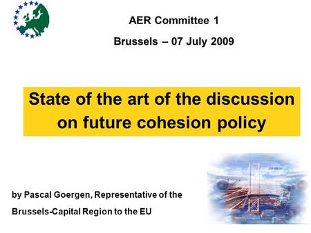 State of the art of the discussion on future cohesion policy by Pascal Goergen, Representative of the Brussels-Capital Region to the EU AER Committee 1.