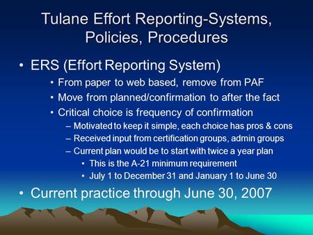 Tulane Effort Reporting-Systems, Policies, Procedures ERS (Effort Reporting System) From paper to web based, remove from PAF Move from planned/confirmation.