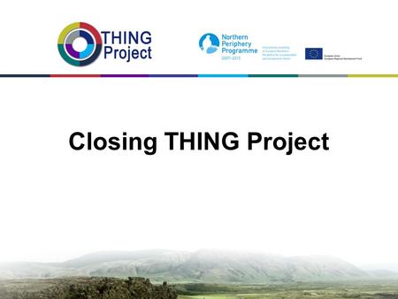 Closing THING Project. First: Report no 5: 01.05.2012 SoE to FLC 01.07.2012 CoE to Lead Partner 01.08.2012 Report no 5 and Project claim to JPS All partners.