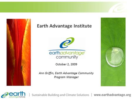 Earth Advantage Institute October 2, 2009 Ann Griffin, Earth Advantage Community Program Manager.