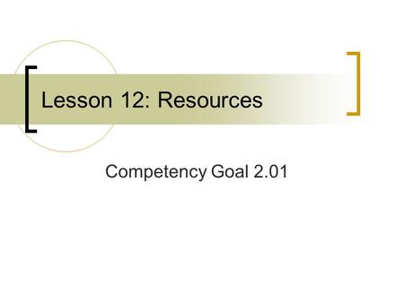 Lesson 12: Resources Competency Goal 2.01 Encyclopedias Give general information about almost any topic.  They won’t be as up-to-date as newspapers.