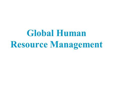 Global Human Resource Management. 18 - 2 McGraw-Hill/Irwin International Business, 6/e, 7/e Portions © 2007, 2009 The McGraw-Hill Companies, Inc., All.