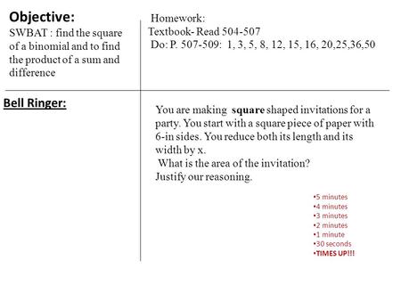 Bell Ringer: 5 minutes 4 minutes 3 minutes 2 minutes 1 minute 30 seconds TIMES UP!!! You are making square shaped invitations for a party. You start with.