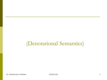 Dr. Muhammed Al-MulhemICS535-0911 (Denotational Semantics)