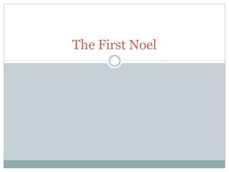 The First Noel. Song Origins Original version dates back to 15 th or 16 th century Not written down or published until 1800s William B. Sandys and Davies.