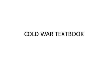 COLD WAR TEXTBOOK. Textbook Rubric 3’s Text of book- Text includes thorough coverage of the historical topic including all the major events. Text offers.