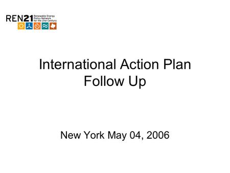 International Action Plan Follow Up New York May 04, 2006.