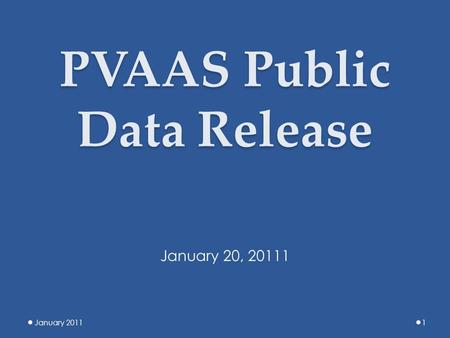 PVAAS Public Data Release January 20111 January 20, 20111.