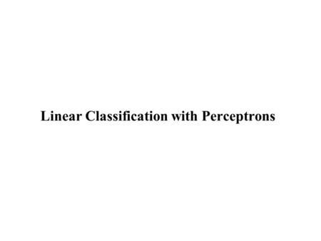 Linear Classification with Perceptrons