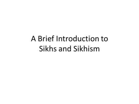 A Brief Introduction to Sikhs and Sikhism.  The word ‘Sikh’ is translated as a disciple, Sikhs are disciples of the 10 human Gurus and the Guru Granth.