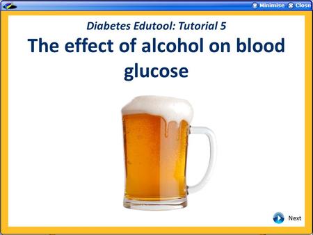 Diabetes Edutool: Tutorial 5 The effect of alcohol on blood glucose.