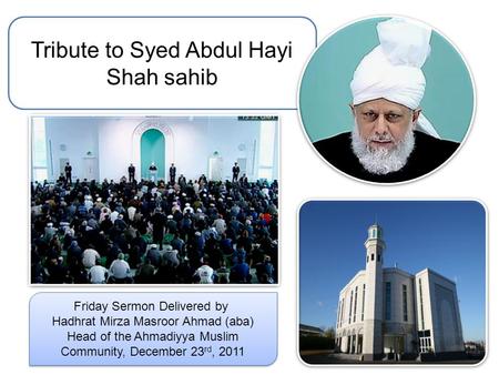 Tribute to Syed Abdul Hayi Shah sahib Friday Sermon Delivered by Hadhrat Mirza Masroor Ahmad (aba) Head of the Ahmadiyya Muslim Community, December 23.