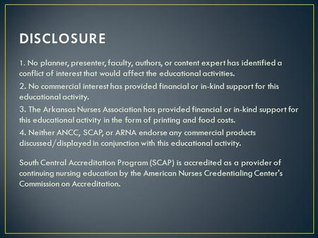 1. No planner, presenter, faculty, authors, or content expert has identified a conflict of interest that would affect the educational activities. 2. No.