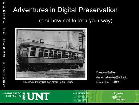 PortaltoTexasHIstory PortaltoTexasHIstory h Adventures in Digital Preservation (and how not to lose your way) Dreanna Belden November.