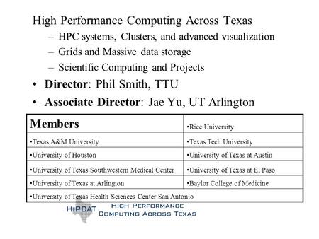 High Performance Computing Across Texas –HPC systems, Clusters, and advanced visualization –Grids and Massive data storage –Scientific Computing and Projects.