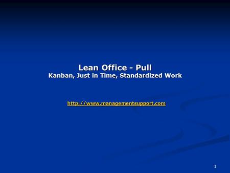 1 Lean Office - Pull Kanban, Just in Time, Standardized Work