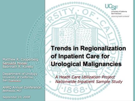 Trends in Regionalization of Inpatient Care for Urological Malignancies Matthew R. Cooperberg Sanjukta Modak Badrinath R. Konety Department of Urology.