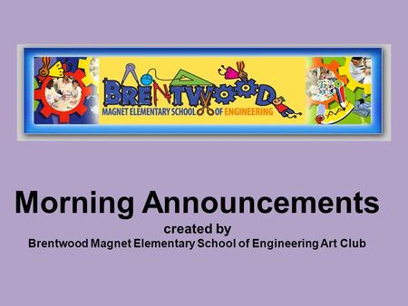 Morning Announcements created by Brentwood Magnet Elementary School of Engineering Art Club.