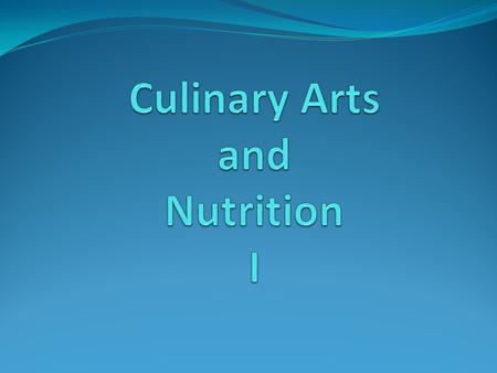 Students in Culinary Arts & Nutrition 1 should be able to perform the following…